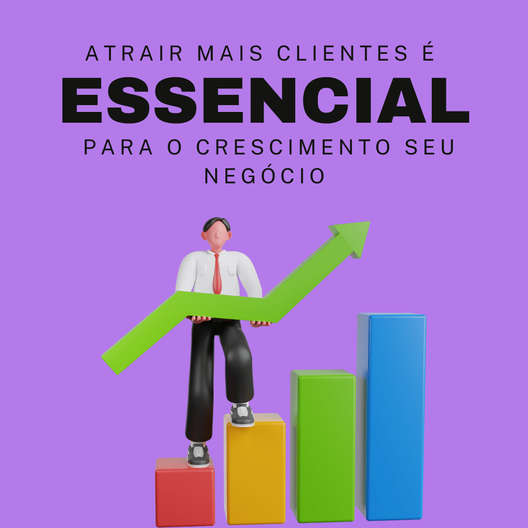 Atrair mais clientes é essencial para o crescimento do seu negócio
