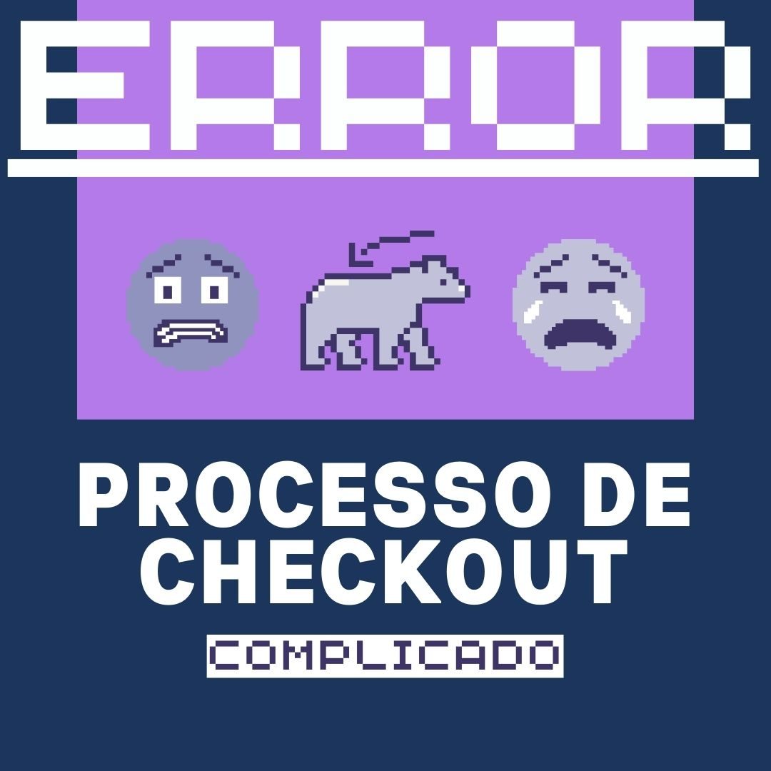 Processo de Checkout Complicado​